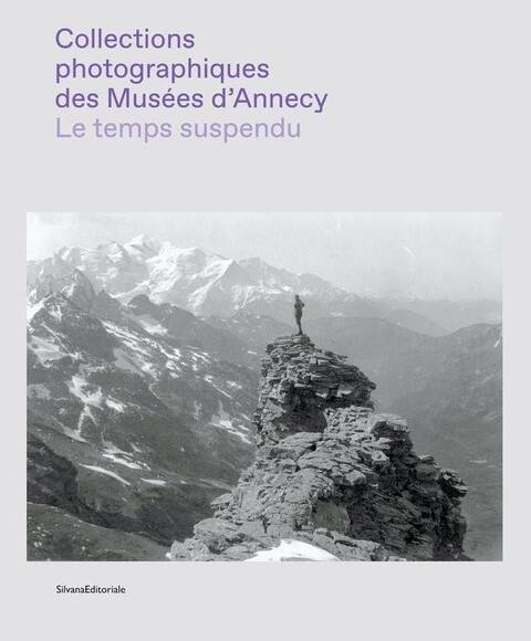 Le Temps Suspendu : Collections Photographiques des Musees D'Annecy