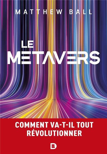 Le Metavers : Comment Va-T-Il Tout Revolutionner