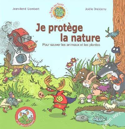 Je Protege la Nature Pour Sauver les Animaux et les Plantes