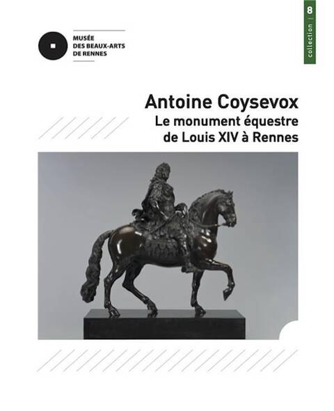 Antoine Coysevox : Le Monument Equestre de Louis XIV a Rennes