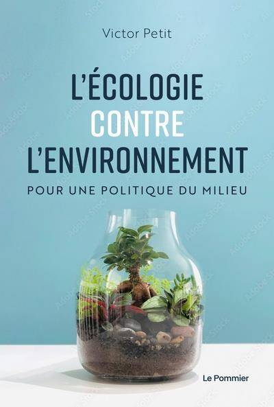L'Ecologie Contre l'Environnement ; Pour une Politique du Milieu
