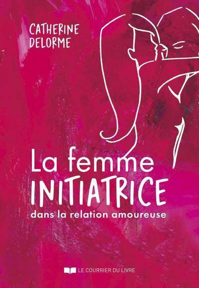 La Femme Initiatrice Dans la Relation Amoureuse