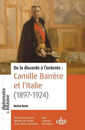 De la Discorde a l'Entente : Camille Barrere et l'Italie (1897-1924)