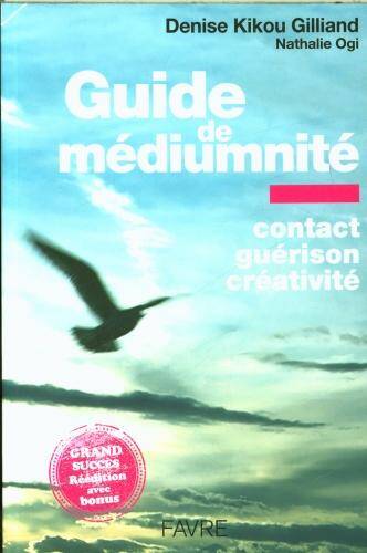 Guide de médiumnité : contact, guérison, créativité