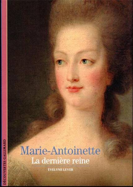 Marie-Antoinette : la dernière reine