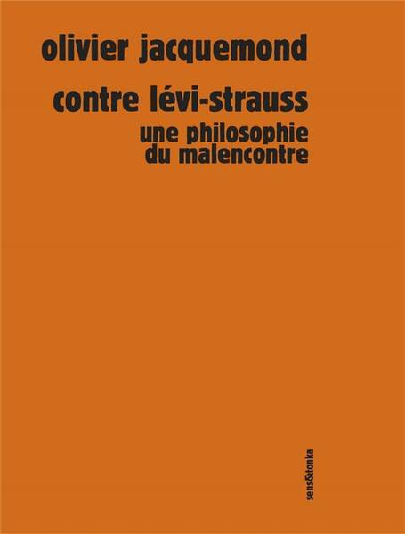 Contre Levi-Strauss : Une Philosophie du Malencontre