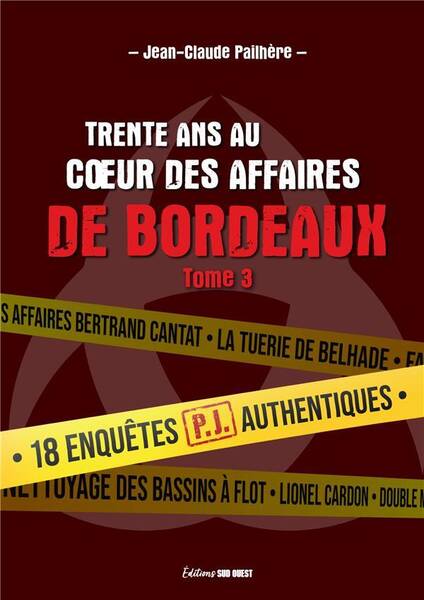 Trente Ans au Coeur des Affaires de Bordeaux Tome 3: 18 Enquetes Pj