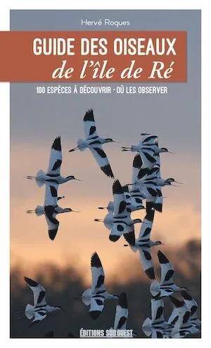 GUIDE DES OISEAUX DE L'ILE DE RE : LES CONNAITRE ET LES OBSERVER