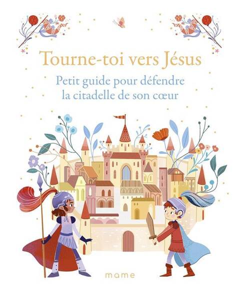 Tourne Toi Vers Jesus: Petit Guide Pour Defendre la Citadelle de son