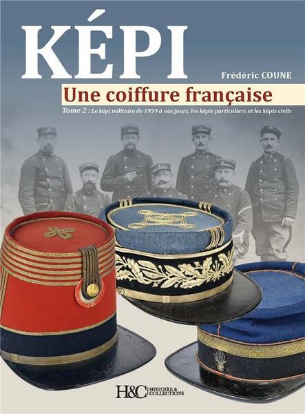 Kepi, une Coiffure Francaise T.2: Le Kepi Militaire de 1939 a Nos