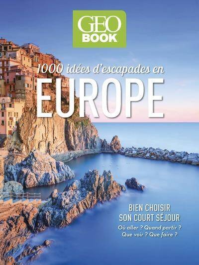 Géo book : 1000 idées d'escapades en Europe