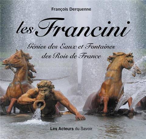 Les Francini : Genies des Eaux et Fontaines des Rois de France