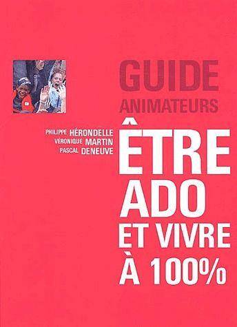 Etre ado et vivre à 100%: guide animateurs