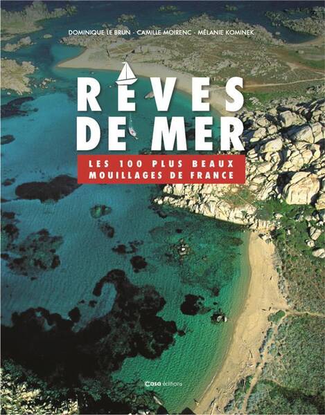 Rêves de mer : les 100 plus beaux mouillages de France