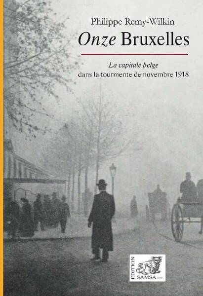 Onze Bruxelles : La Capitale Belge Dans la Tourmente de Novembre 1918