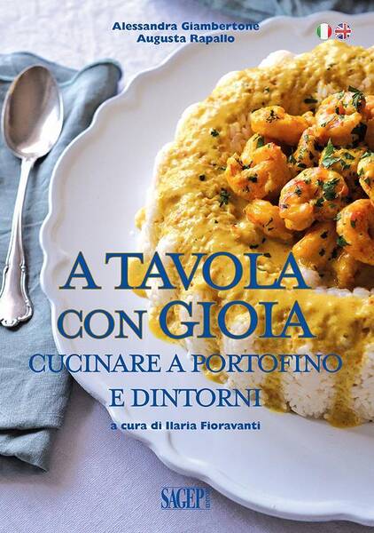 A Tavola Con Gioia ; Cucinare a Portofino E Dintorni