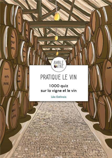 Pratique le vin : 1000 quiz sur la vigne et le vin