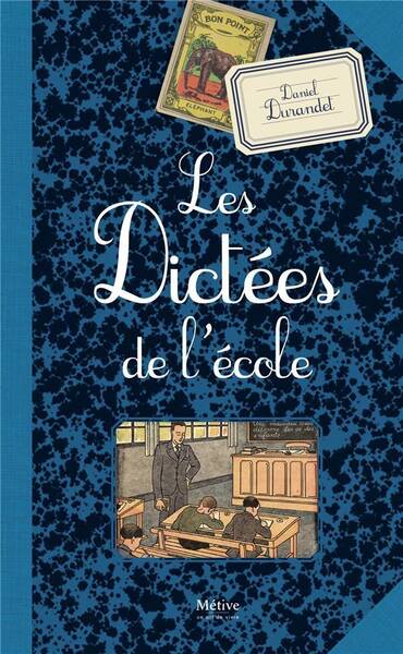 Les belles dictées d'autrefois racontées par nos livres d'école