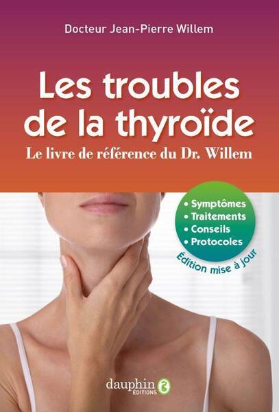 Les Troubles de la Thyroide: Le Livre de Reference du Dr Willem;