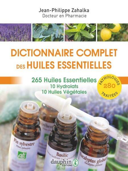 Dictionnaire Complet des Huiles Essentielles: Aromatherapie, Huiles