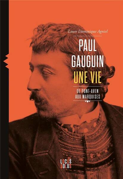 Paul Gauguin : Une Vie, de Pont-Aven aux Marquises