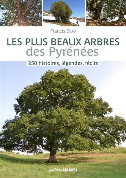 Les Plus Beaux Arbres des Pyrenees : 250 Histoires, Legendes, Recits