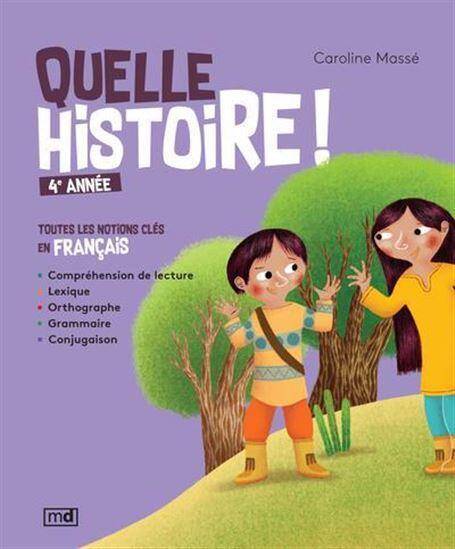 Quelle Histoire ! ; 4e Annee : Toutes les Notions Cles en Francais