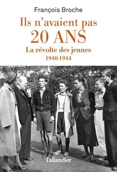 Ils n'avaient pas 20 ans : la révolte des jeunes 1940-1944