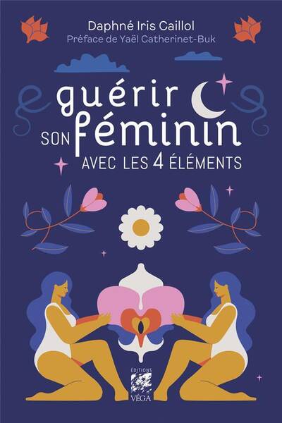 Guerir son Feminin Avec les 4 Elements