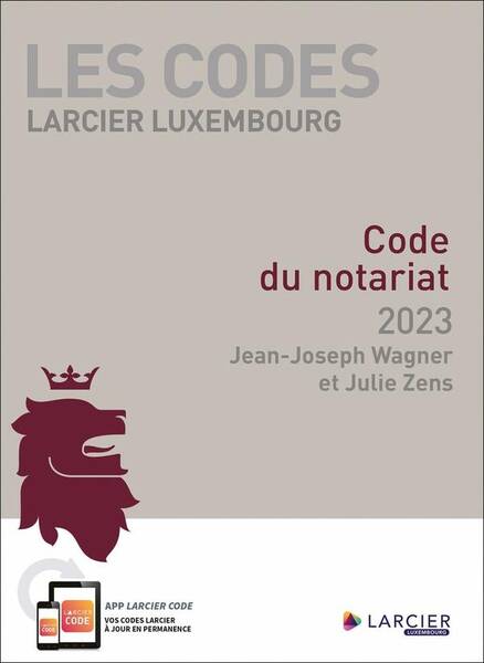 Les Codes Larcier Luxembourg ; Code du Notariat (Edition 2023)