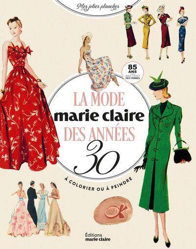 La Mode Marie Claire des Annees 30, a Colorier Ou a Peindre