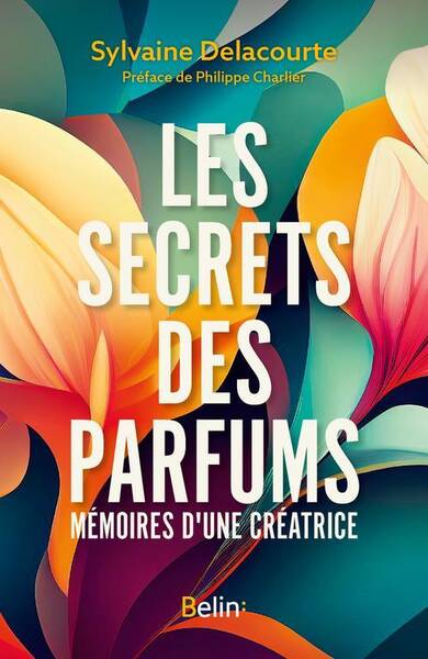 Les Secrets des Parfums - Memoires D'Une Parfumeuse