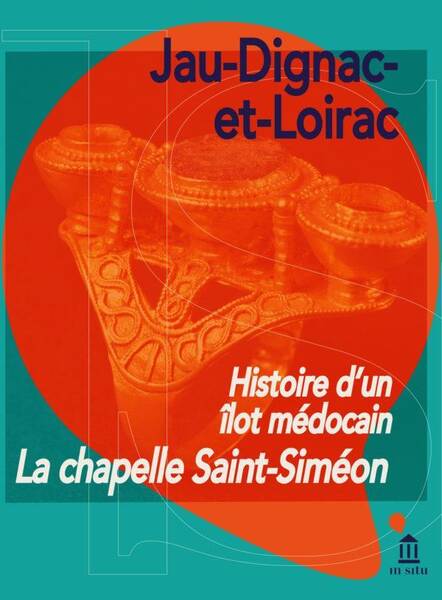 Histoire D Un Ilot Medocain: La Chapelle Saint Simeon; Jau Dignac Et