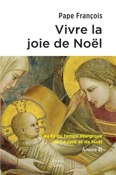 Vivre la Joie de Noel: Au Fil du Temps Liturgique de l Avent et de Noe