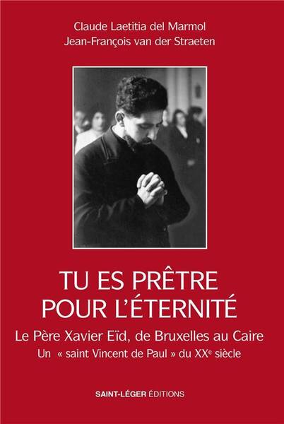 Tu Es Pretre Pour l Eternite: La Vie du Pere Xavier Eid Bruxelles