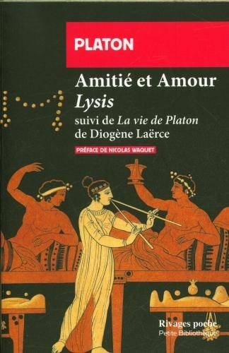 Amitiés et amour. Suivi de La vie de Platon de Diogène Laërce