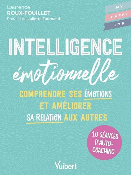 Intelligence Emotionnelle: 10 Seances D Autocoaching Pour Mieux Se
