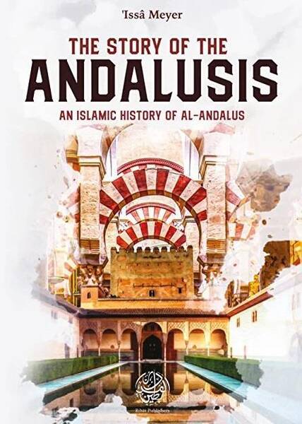 The Story of the Andalusis : An Islamic History of Al-Andalus
