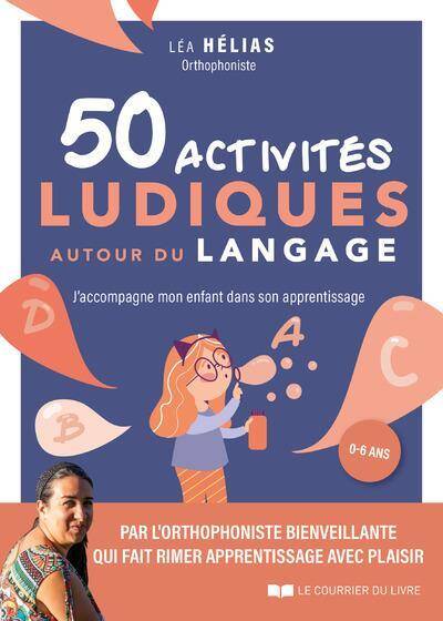 50 Activites Ludiques Autour du Langage J Accompagne Mon Enfant Dans