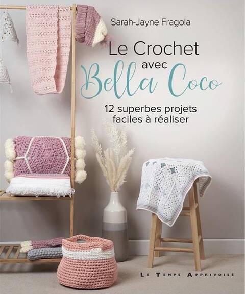 Le Crochet Avec Bella Coco : 12 Superbes Projets Faciles a Realiser