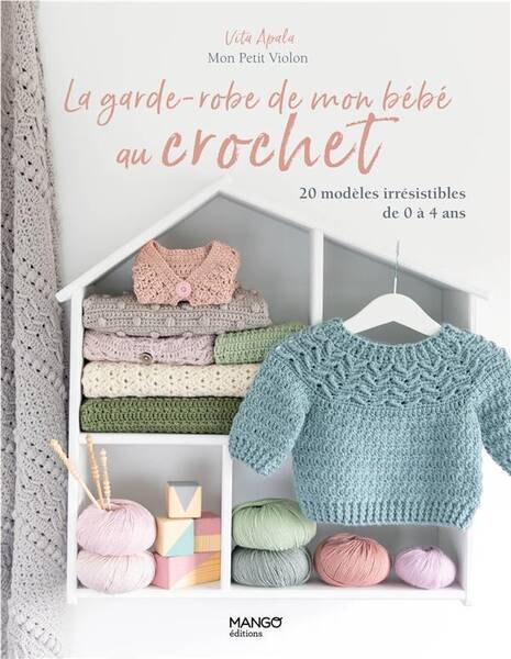 La Garde Robe de Mon Bebe au Crochet, 20 Modeles Irresistibles de 0