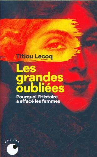 Les grandes oubliées : pourquoi l'histoire a effacé les femmes