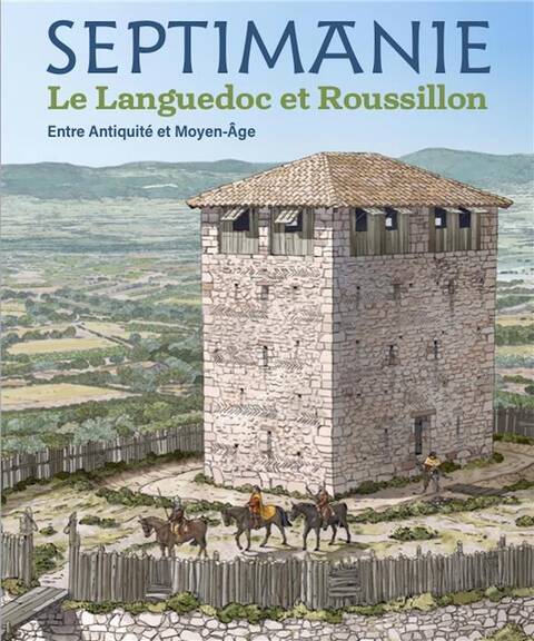 Septimanie : Le Languedoc et Roussillon: entre Antiquité et Moyen-Age