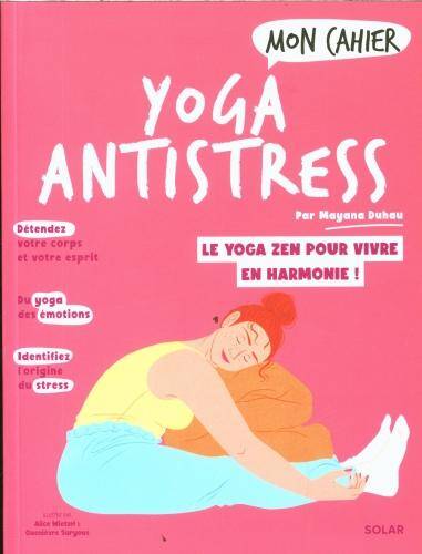 Mon cahier yoga antistress : le yoga zen pour vivre en harmonie !