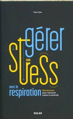 Gérer son stress avec la respiration