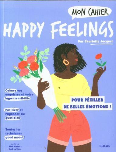 Mon cahier happy feelings : pour pétiller de belles émotions !