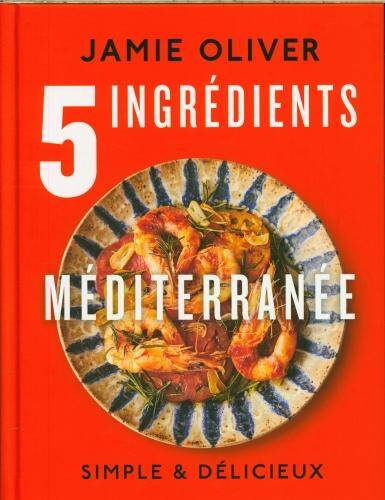 5 ingrédients : Méditerranée : simple & délicieux
