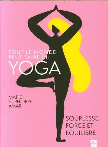 Tout le monde peut faire du yoga : souplesse, force et équilibre