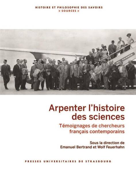 Arpenter l Histoire des Sciences: Temoignages de Chercheurs Francais
