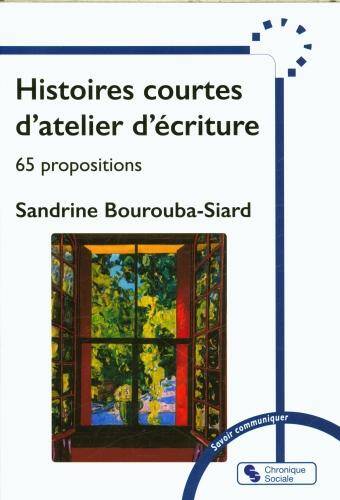 Histoires courtes d'ateliers d'écriture : 65 propositions